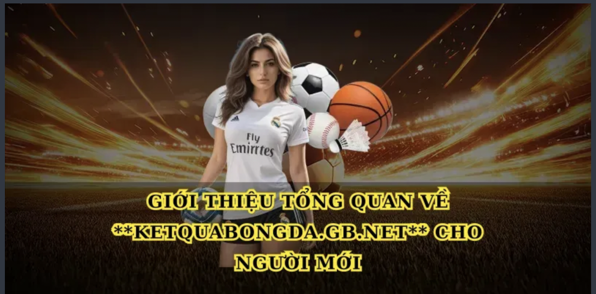 Khám phá Ketquabongda.gb.net Cổng xem kết quả bóng...